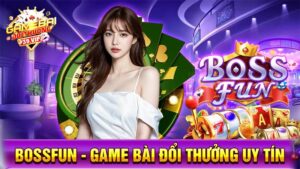 Game bài đổi thưởng BossFun