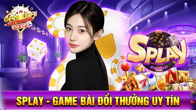 Game bài đổi thưởng Splay