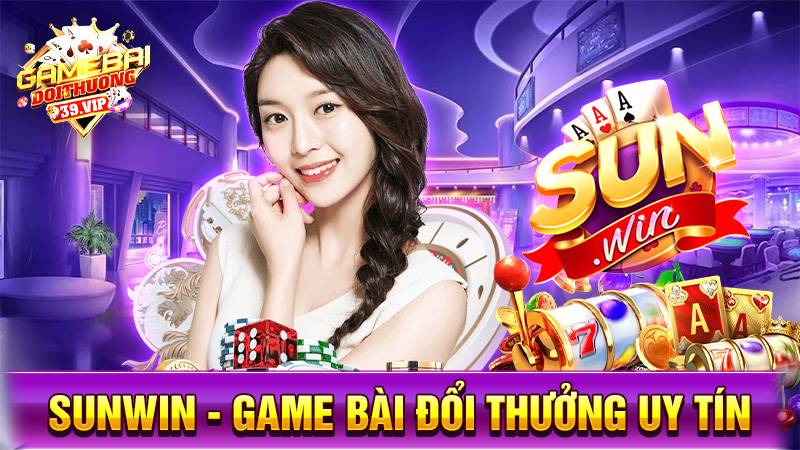 Sunwin game bài đổi thưởng uy tín